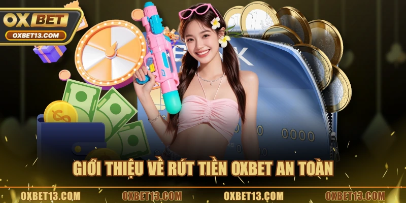Giới thiệu về rút tiền OXBET an toàn