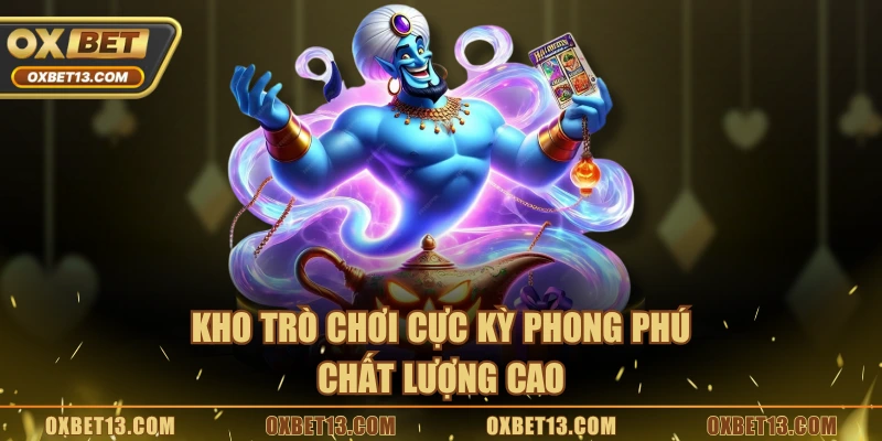 Kho trò chơi cực kỳ phong phú chất lượng cao