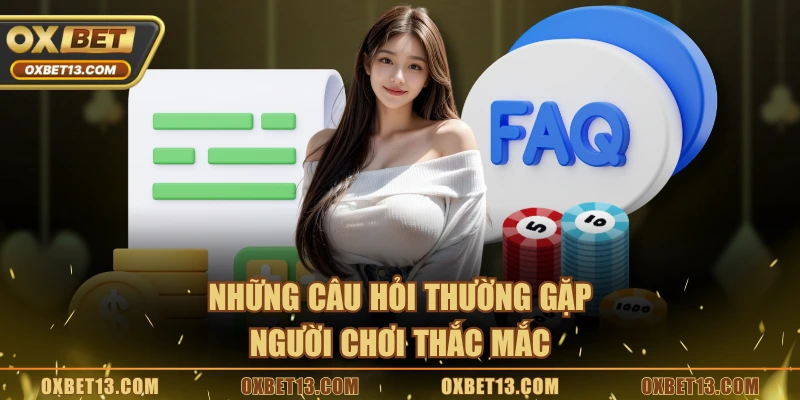 Những câu hỏi thường gặp người chơi thắc mắc