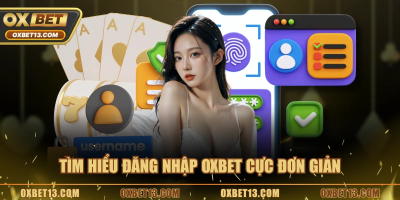 Tìm hiểu đăng nhập OXBET cực đơn giản